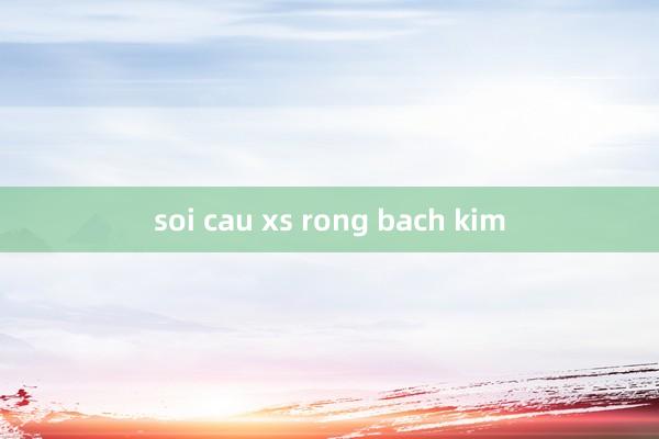 soi cau xs rong bach kim