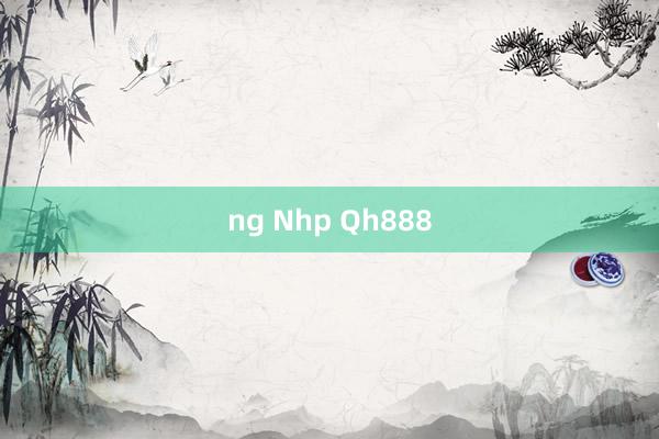 ng Nhp Qh888