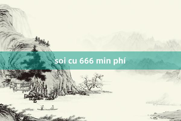 soi cu 666 min phí