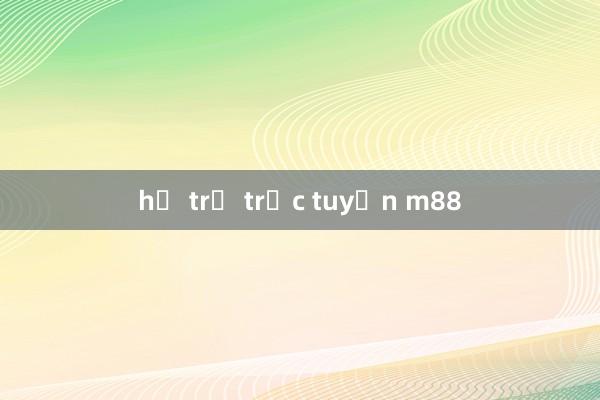 hỗ trợ trực tuyến m88