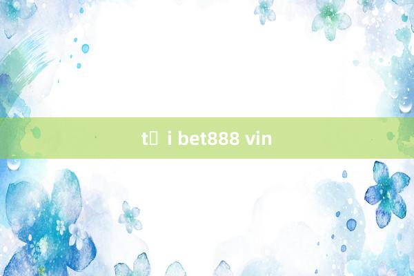 tại bet888 vin