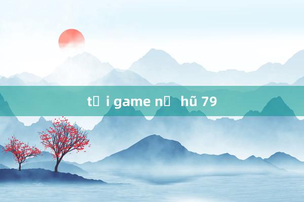 tải game nổ hũ 79