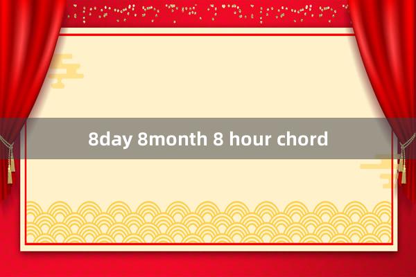 8day 8month 8 hour chord