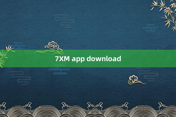 7XM app download